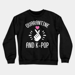 Funny Quarantine And K-Pop Gift Crewneck Sweatshirt
